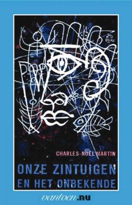 N. Martin Vantoen.nu Onze zintuigen en het onbekende N. Martin Vantoen.nu Onze zintuigen en het onbekende
