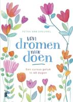 Van dromen naar doen: Een cursus geluk in 40 dagen
