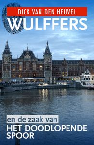 Wulffers en de zaak van het doodlopende spoor - Dick van den Heuvel - ebook