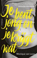Je bent jong en je krijgt wat - Monique van Loon - eBook (9789046826447)