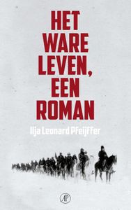 Het ware leven een roman - Ilja Leonard Pfeijffer - ebook