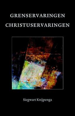Grenservaringen - Christuservaringen - Siegwart Knijpenga - Paperback (9789081679992)