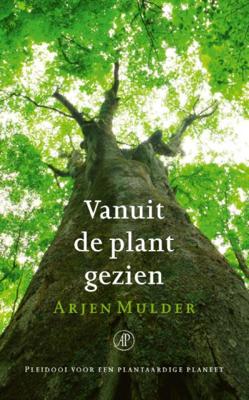 Arjen Mulder Vanuit de plant gezien Arjen Mulder Vanuit de plant gezien