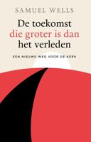 De toekomst die groter is dan het verleden - Samuel Wells - eBook (9789043534680)