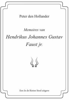 Memoires van Hendrikus Johannes Gustav Faust jr. - Peter den Hollander - Paperback (9789083021539) Memoires van Hendrikus Johannes Gustav Faust jr. - Peter den Hollander - Paperback (9789083021539)