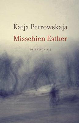 Misschien Esther - Katja Petrowskaja - Paperback (9789023487296) Misschien Esther - Katja Petrowskaja - Paperback (9789023487296)