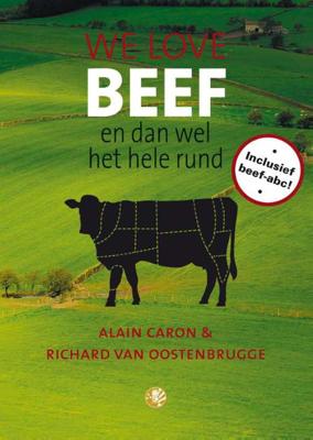 We love beef - Alain Caron, Oostenbrugge van Richard - Hardcover (9789048818990) We love beef - Alain Caron, Oostenbrugge van Richard - Hardcover (9789048818990)