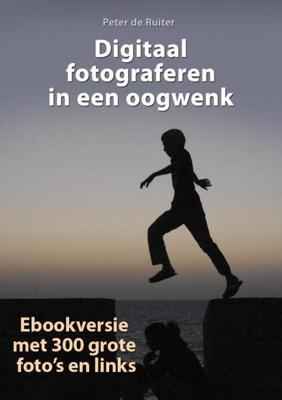 Digitaal fotograferen in een oogwenk - Peter de Ruiter - eBook (9789490848378) Digitaal fotograferen in een oogwenk - Peter de Ruiter - eBook (9789490848378)