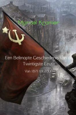Marcel Kramer Een beknopte geschiedenis van de twintigste eeuw Marcel Kramer Een beknopte geschiedenis van de twintigste eeuw
