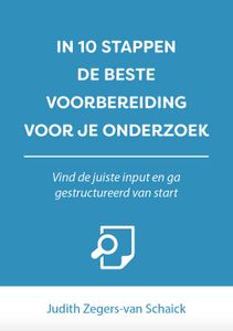 In 10 stappen de beste voorbereiding voor je onderzoek - Judith Zegers-van Schaick - ebook