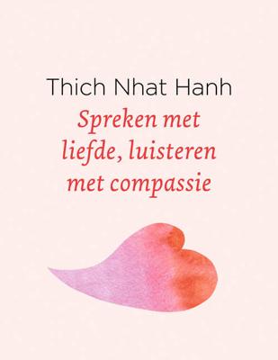 Spreken met liefde, luisteren met compassie - Thich Nhat Hanh - Hardcover (9789025905712)