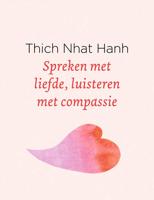 Spreken met liefde, luisteren met compassie - Thich Nhat Hanh - Hardcover (9789025905712)