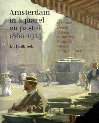 Amsterdam in aquarel en pastel 1860-1920 - J.F. Heijbroek - Paperback (9789068688252)