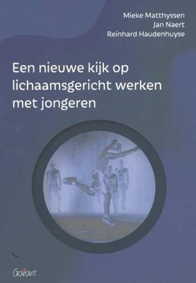 Een nieuwe kijk op lichaamsgericht werken met jongeren - Jan Naert, Mieke Matthyssen, Reinhard Haudenhuyse - Hardcover (9789044136166) Een nieuwe kijk op lichaamsgericht werken met jongeren - Jan Naert, Mieke Matthyssen, Reinhard Haudenhuyse - Hardcover (9789044136166)