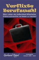 Verflixte Berufswahl: Mein Leben als Außendienst-Mitarbeiter - Erfahre schmerzfrei, es besser zu machen! (German Edition)