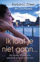 Ik laat je niet gaan - Barbara Zitwer, Gil Alicea - eBook (9789021556765)
