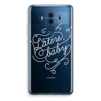 Laters, baby: Huawei Mate 10 Pro Transparant Hoesje