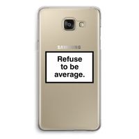 Refuse to be average: Samsung Galaxy A5 (2016) Transparant Hoesje