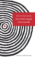 Hoe een klein rotgodje God vermoordde - Guus Kuijer - Paperback (9789025327590)