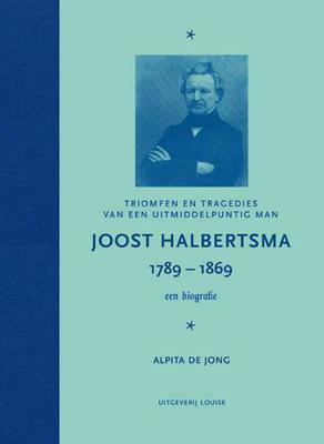 Joost Halbertsma 1789-1869 een biografie - Alpita de Jong - Hardcover (9789491536502)