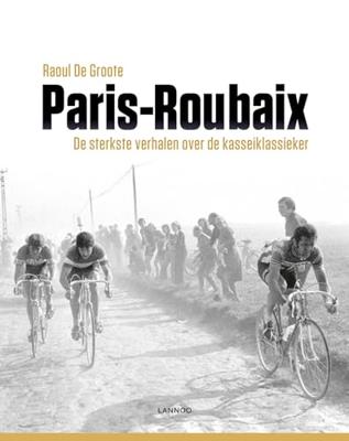 Paris-Roubaix: De sterkste verhalen over de kasseiklassieker