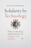 Solidary by Technology: How technology and humanity can enhance one another (English Edition)