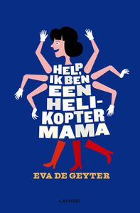 Help, ik ben een helikoptermama - Eva De Geyter - ebook