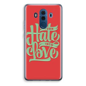 Turn hate into love: Huawei Mate 10 Pro Transparant Hoesje