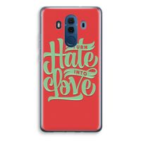 Turn hate into love: Huawei Mate 10 Pro Transparant Hoesje - thumbnail