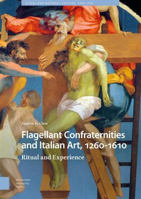 Flagellant Confraternities and Italian Art, 1260-1610 - Andrew Chen - eBook (9789048535453) Flagellant Confraternities and Italian Art, 1260-1610 - Andrew Chen - eBook (9789048535453)