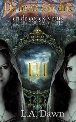 De bron van drie en de codex Vetus - L.A. Dawn - eBook (9789402111569)