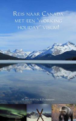 Reis naar Canada met een 'working holiday' visum! - Marjolein den Hartog, S. Peerdeman - Paperback (9789463183468) Reis naar Canada met een 'working holiday' visum! - Marjolein den Hartog, S. Peerdeman - Paperback (9789463183468)