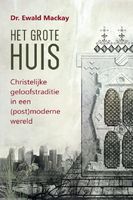 Het grote Huis - Christelijke geloofstraditie in een (post)moderne wereld - Ewald Mackay - ebook - thumbnail