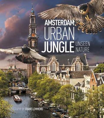 Amsterdam Urban Jungle - Frans Lemmens, Geert Timmermans, Remco Daalder - Hardcover (9789059375109) Amsterdam Urban Jungle - Frans Lemmens, Geert Timmermans, Remco Daalder - Hardcover (9789059375109)