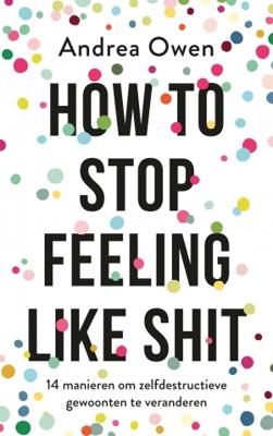 How to stop feeling like shit - Andrea Owen - Paperback (9789021570082)