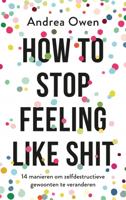 How to stop feeling like shit - Andrea Owen - Paperback (9789021570082)