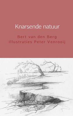 Knarsende natuur - Bert van den Berg Illustraties Peter Venrooij - Paperback (9789402173758)