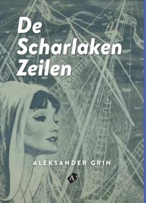 De Scharlaken zeilen - Aleksander Grin - Hardcover (9789491824029)