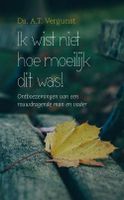 Ik wist niet hoe moeilijk dit was! - A.T. Vergunst - ebook