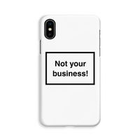 Not your business: iPhone X Volledig Geprint Hoesje