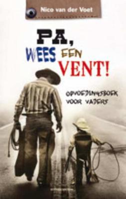 Pa, wees een vent! - Nico van der Voet - Paperback (9789023925989)