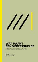 Wat maakt een verzetsheld? - Rutger Bregman - eBook (9789083117652)