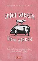 Groot varken, klein varken: Hoe ik als stadsmens twee varkens grootbracht in Frankrijk