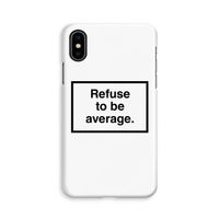 Refuse to be average: iPhone X Volledig Geprint Hoesje