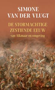 De stormachtige 16e eeuw - Simone van der Vlugt - ebook