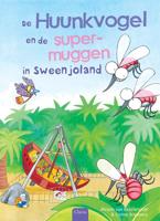 De Huunkvogel en de supermuggen in Sweenjoland - Mirjam van Beijsterveldt - Hardcover (9789044820287)