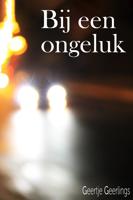 Bij een ongeluk... - Geertje Geerlings - ebook