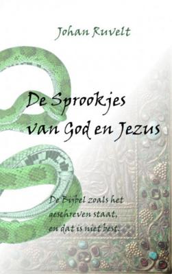 Johan Ruvelt De Sprookjes van God en Jezus Johan Ruvelt De Sprookjes van God en Jezus