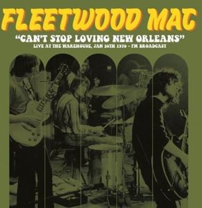 Fleetwood Mac - Can&apos;t Stop Loving New Orleans: Live At The Warehouse, Jan 30th 1970 LP