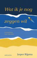 Wat ik je nog zeggen wil - Jasper Rijpma - ebook